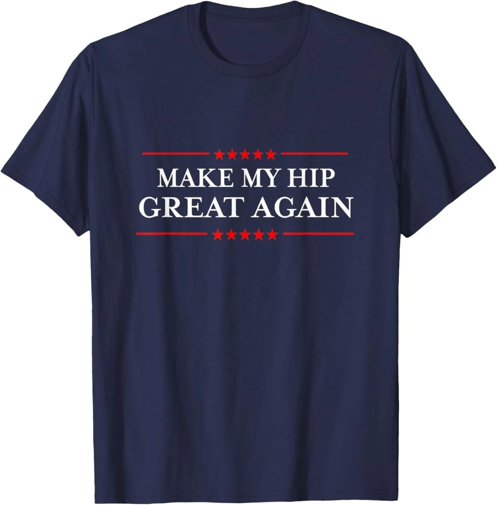Make My Hip Great Again - Funny Sarcastic Hip Replacement T-Shirt