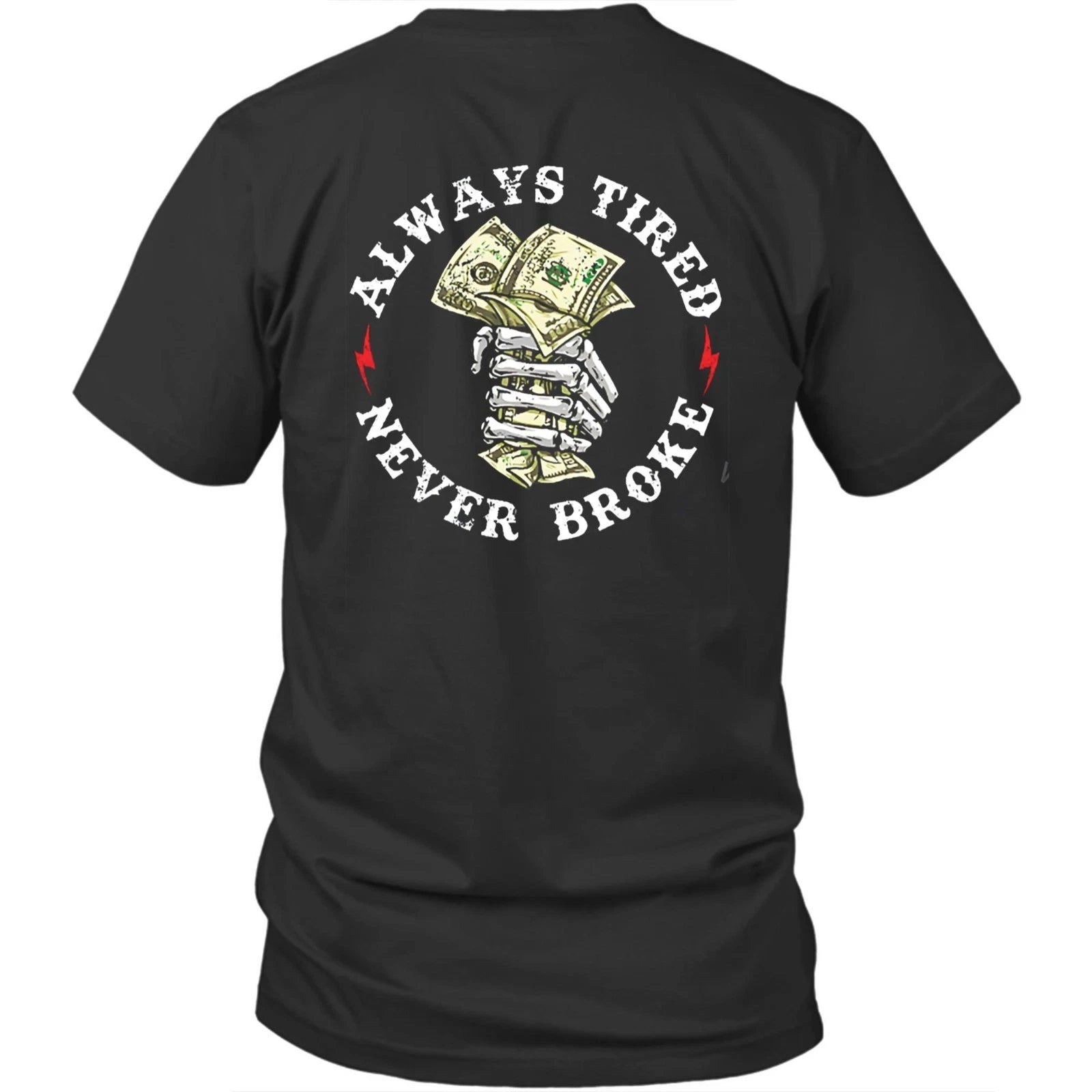 Printed On Back Always Tired Never Broke Unisex Shirt Gift