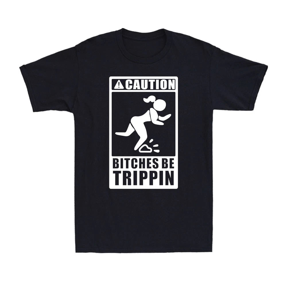 Caution B!tches Be Trippin Funny Sarcastic Parody Humor Joke Men's T-Shirt