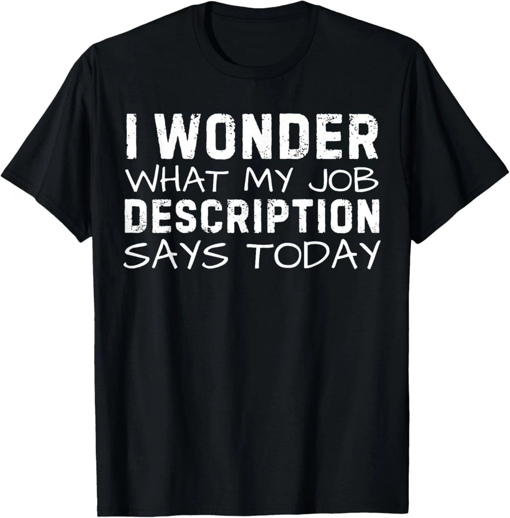 Funny Saying Wonder What My Job Description Says Today Gag T-Shirt
