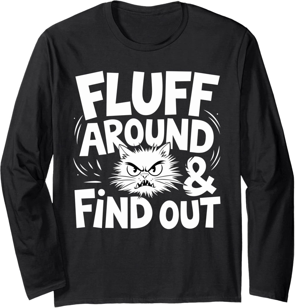 Fluff Around Funny Sarcastic Cat Lady Quote Humor Long Sleeve T-Shirt
