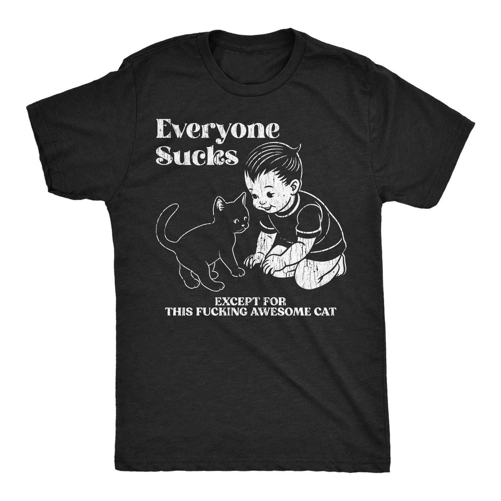 Mens Funny T Shirts Everyone Sucks Except for This Awesome Cat Sarcastic