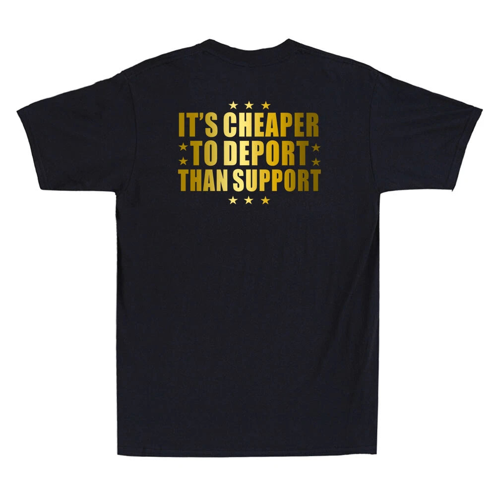 It's Cheaper To Deport Than Support Funny Sarcastic Quote (on back)Men's T-Shirt