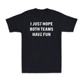 I Just Hope Both Teams Have Fun Funny Football Baseball Gift Men's T-Shirt