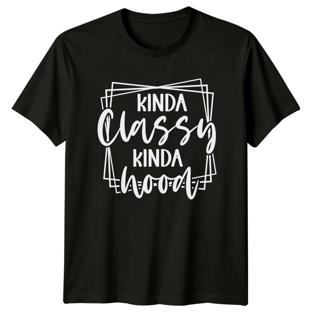 Kinda Classy Kinda Hood Sarcastic Quote T-Shirt Funny Adult Humor