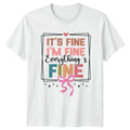 Its Fine Im Fine Everythings Womens T-Shirt Sarcastic Quote Mental Health Humor