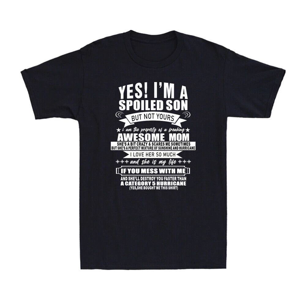 Yes I'm A Spoiled Son But Not Yours Awesome Mom Novelty Men's T-Shirt Gift