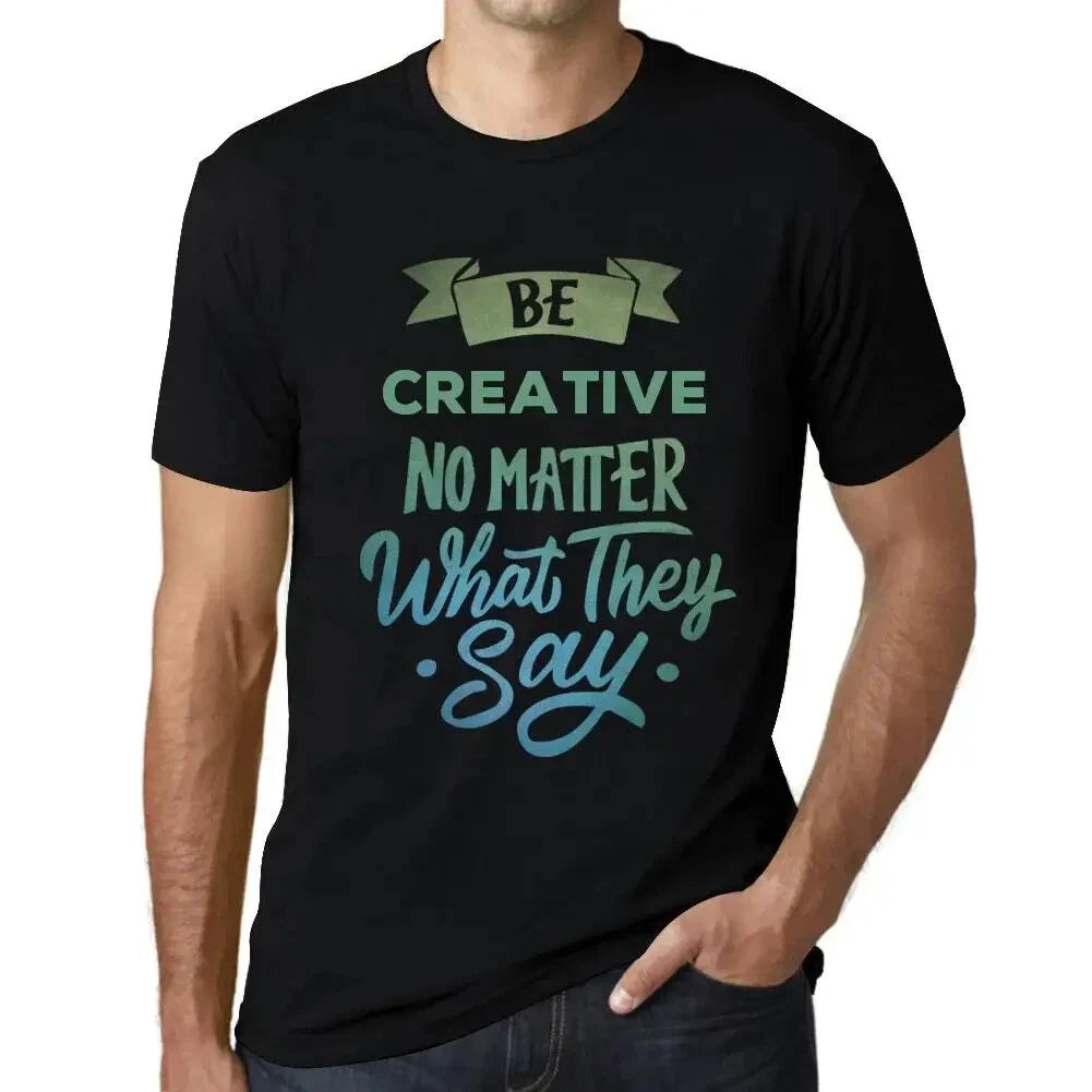 Men's Graphic T-Shirt Be Creative No Matter No Matter