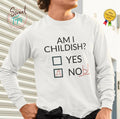 AM I CHILDISH MALE ADULTS WHITE LONG SLEEVE T SHIRT | GIFT | JOKE