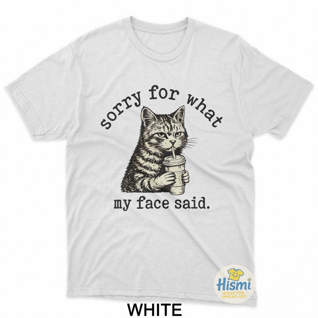 Sorry For What My Face Said Funny Sarcastic Quote Cat T-Shirt