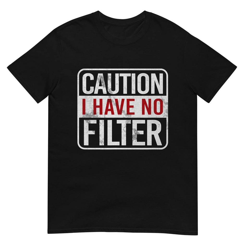 Caution I have no filter Funny sarcastic humor Short Sleeve T-Shirt