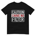 Caution I have no filter Funny sarcastic humor Short Sleeve T-Shirt