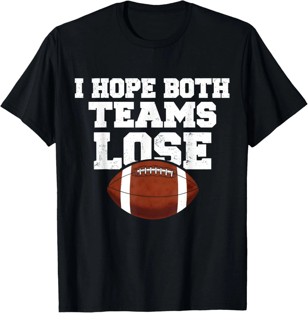 I hope both teams lose funny and Sarcastic Sport Fan T-Shirt