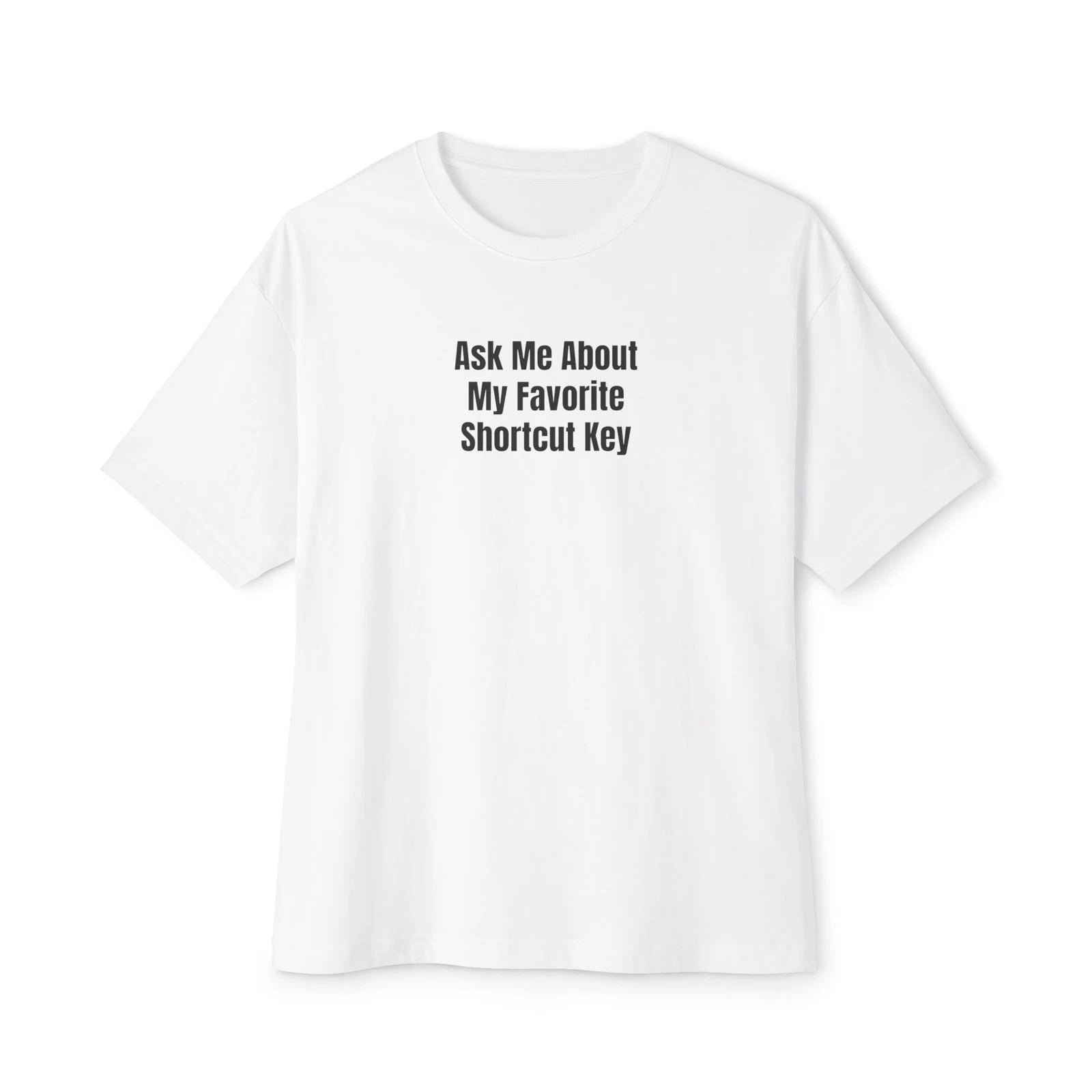 Ask Me About My Favorite Shortcut Key Unisex Oversized Boxy Tee, Tech Lovers