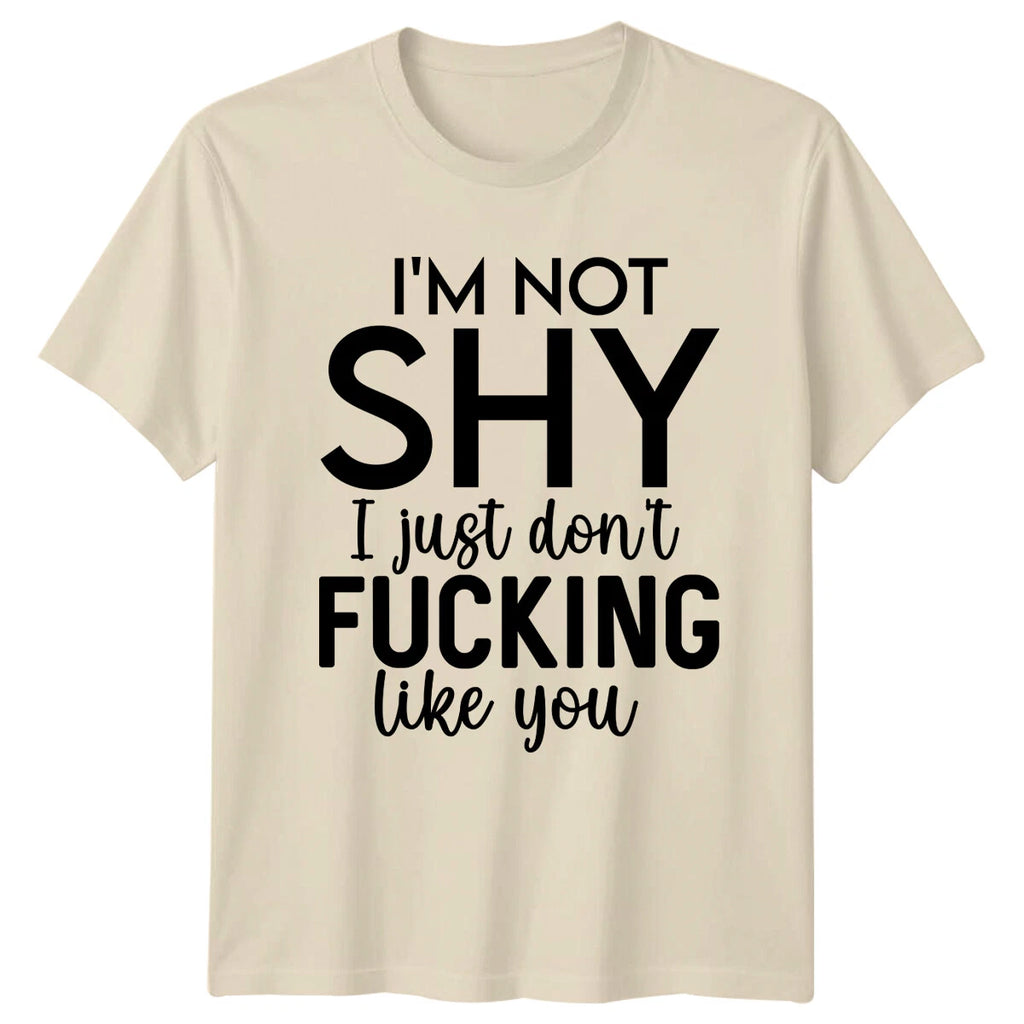 I'm Not Shy Funny Sarcastic Quote T-Shirt Adult Slogan Tee