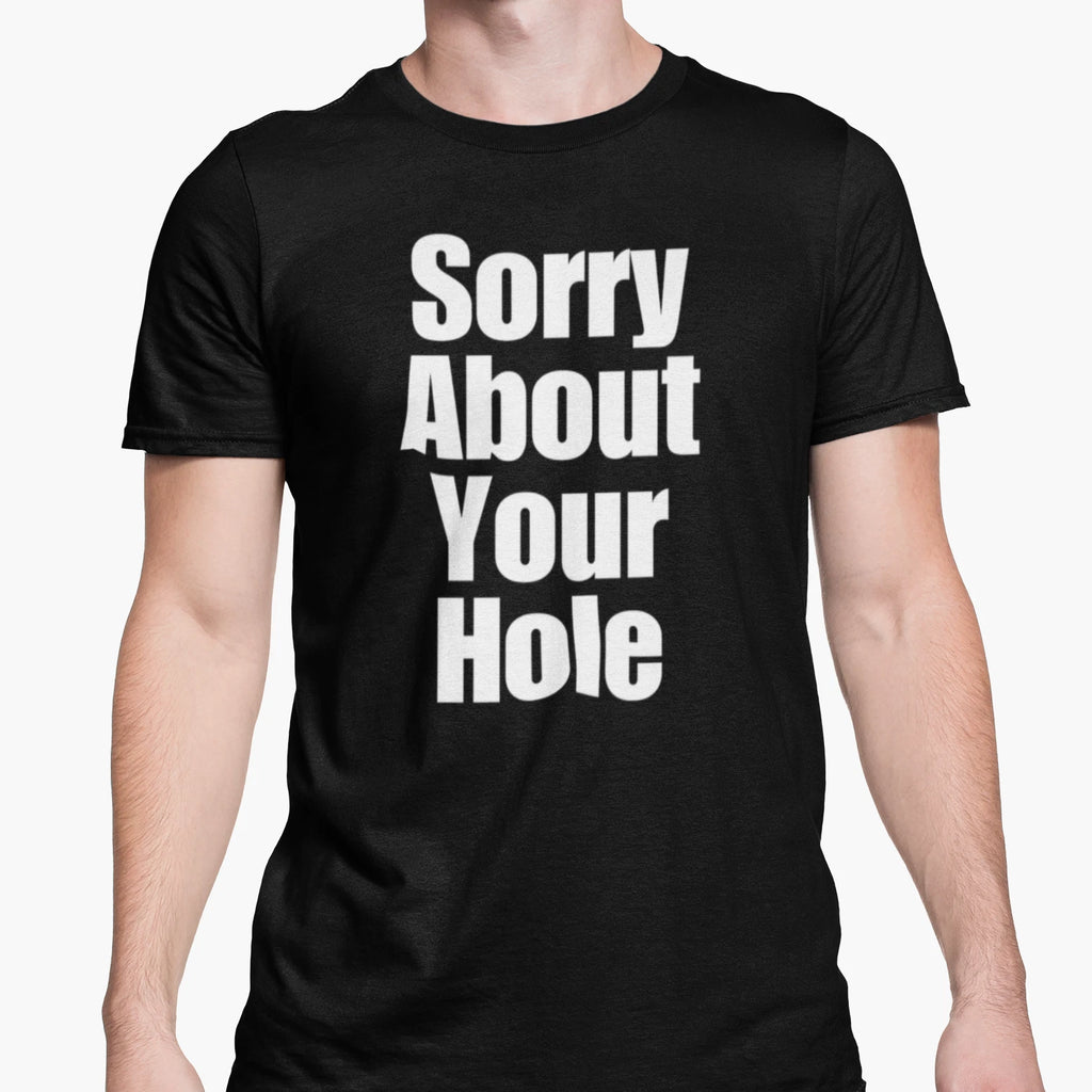 T Shirt Rude Sex Joke Funny Gay Pride Top Offensive Gift Sorry About Your Hole