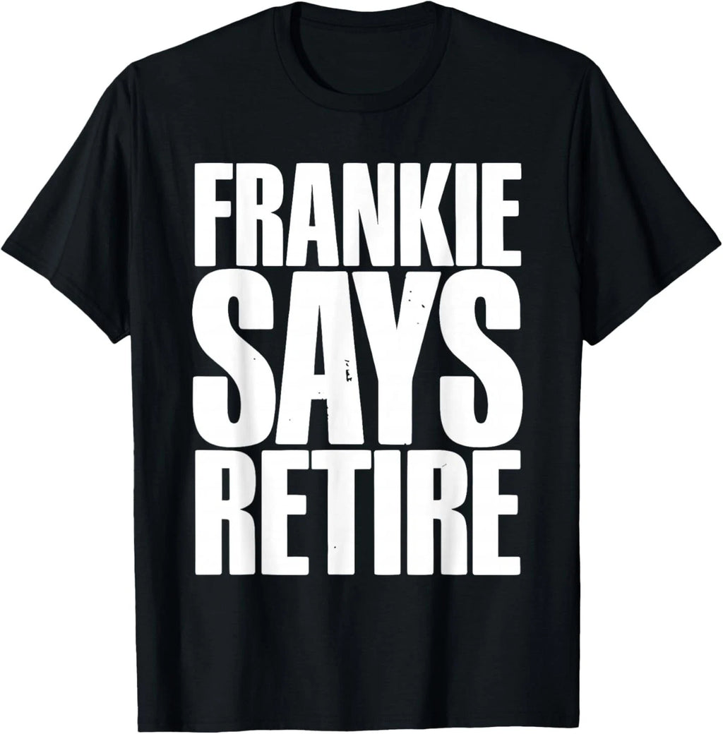 Frankie Says Retire Funny Retirement Sarcastic Quote T-Shirt