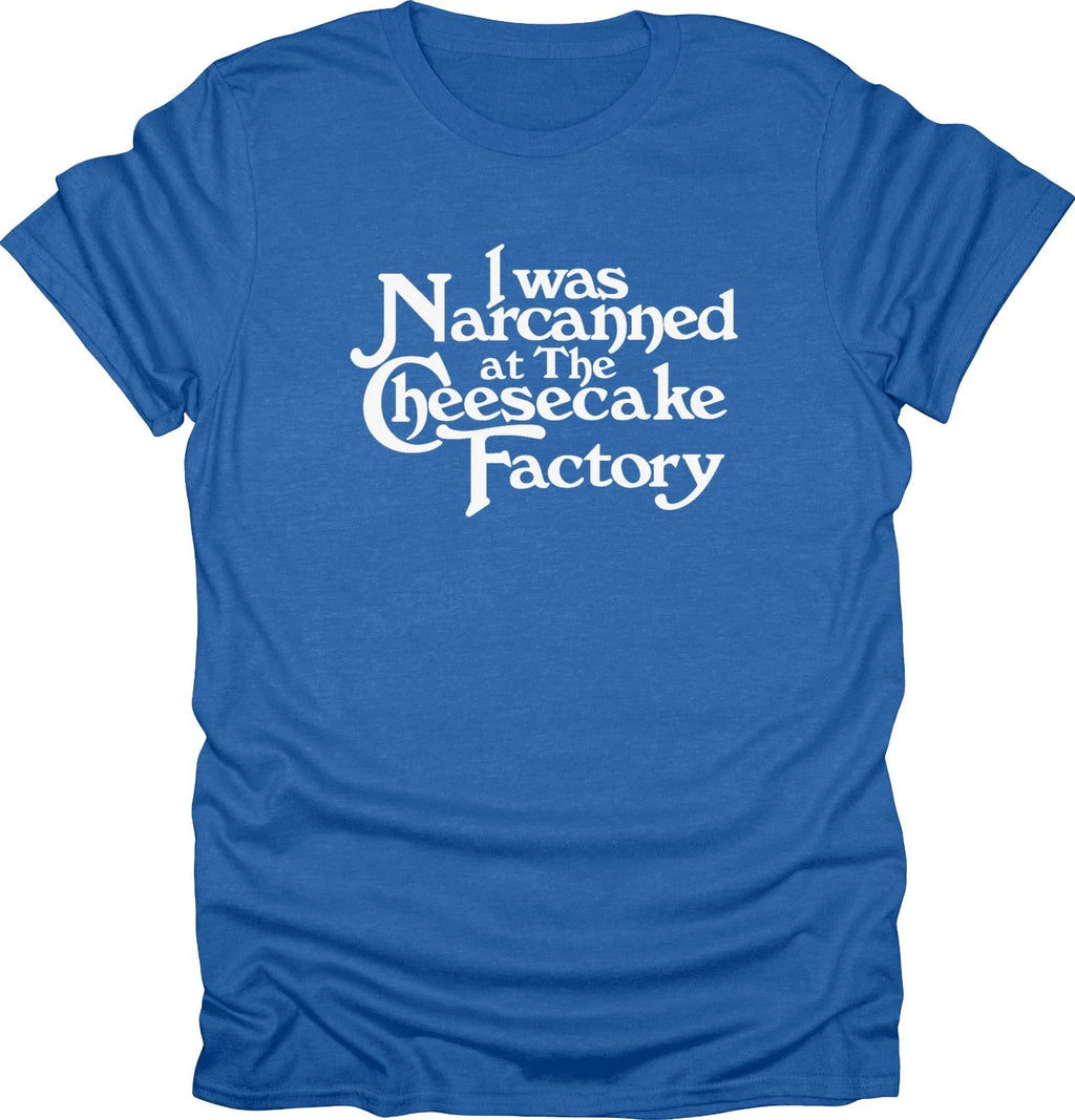 I Was Narcanned at the Cheesecake T-shirt, Funny Meme Tee, Viral TikTok Shirt