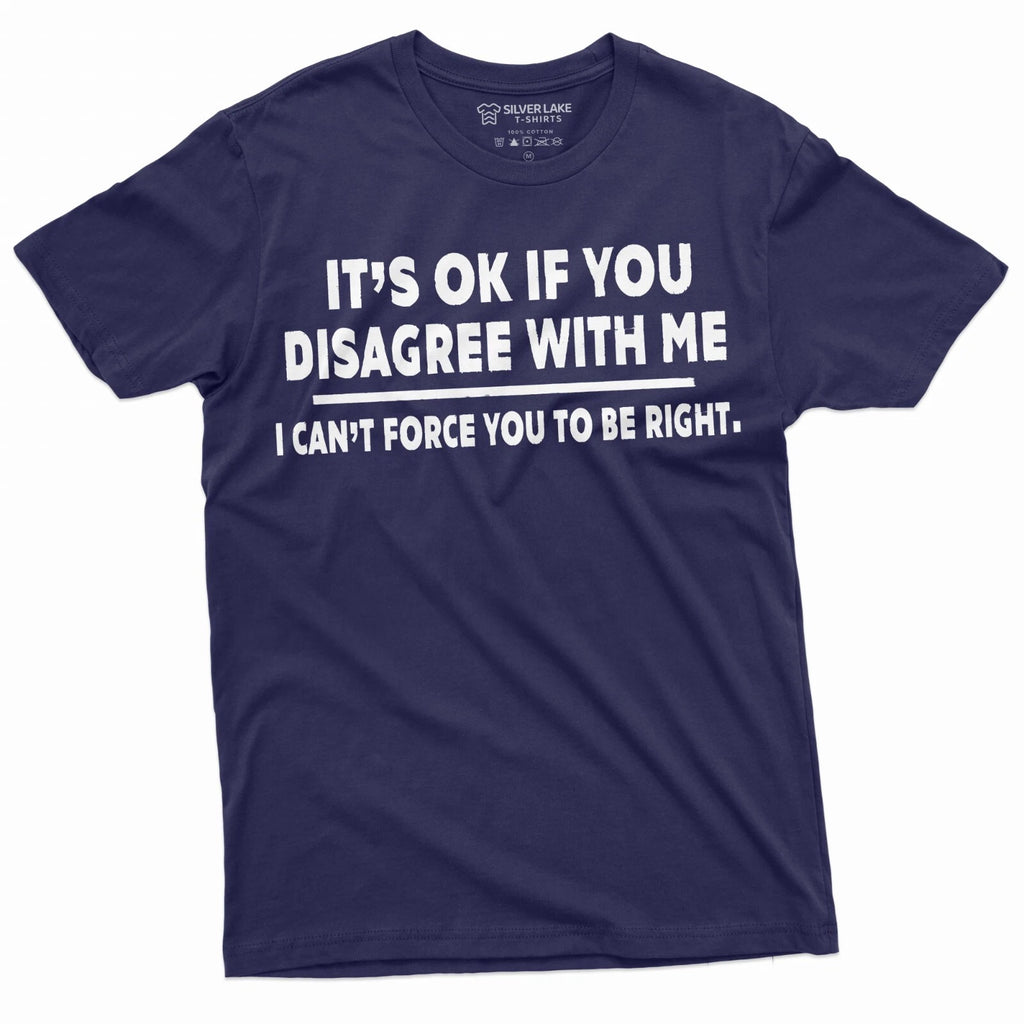 Funny Sarcastic Tee If You Disagree With Me Shirt Sarcastic Saying Gift Tee