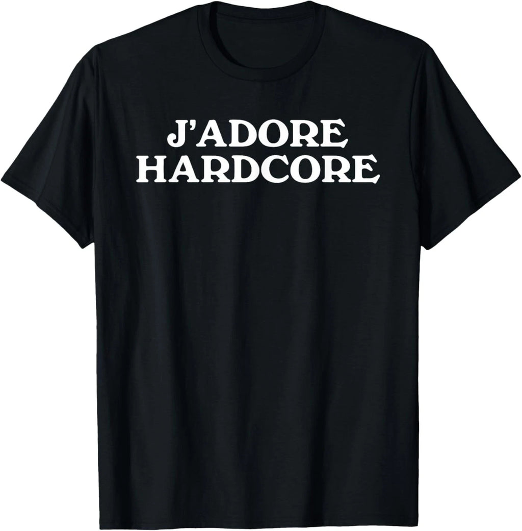 J'Adore Hardcore Pun French Slogan Music Wrestling Statement T-Shirt