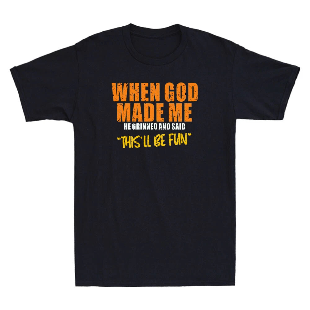 When God Made Me He Grinned And Said This'll Be Fun Funny Quote Men's T-Shirt