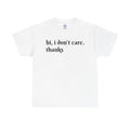 T‑Shirt — "hi, i don't care. thanks" Minimalist Graphic Tee