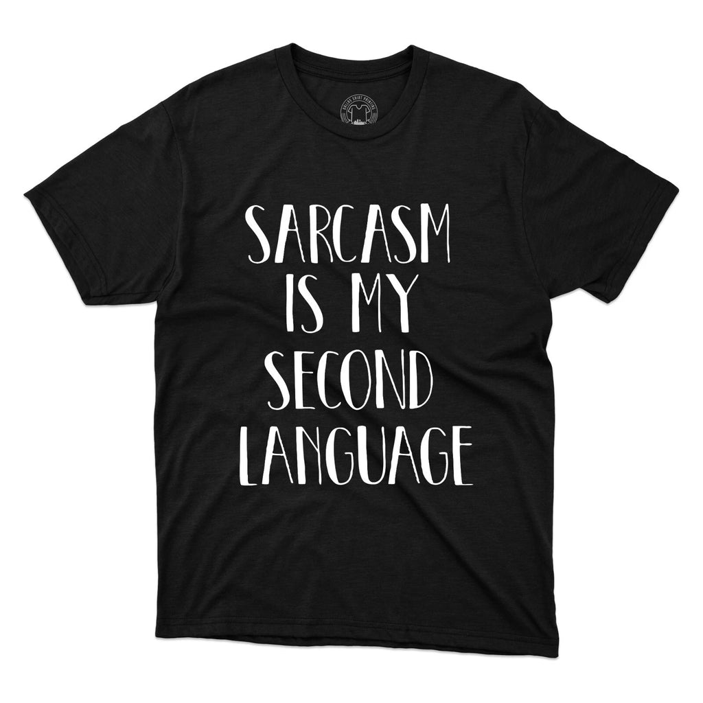 Sarcasm Is My Second Language T-Shirt Funny Saying Sarcastic Jokes Printed Tee