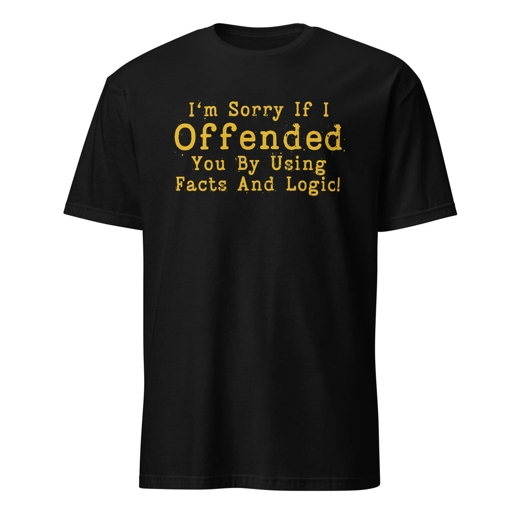 Funny Facts and Logic, Sarcastic Saying Quote, Hilarious Jokes Unisex T-Shirt