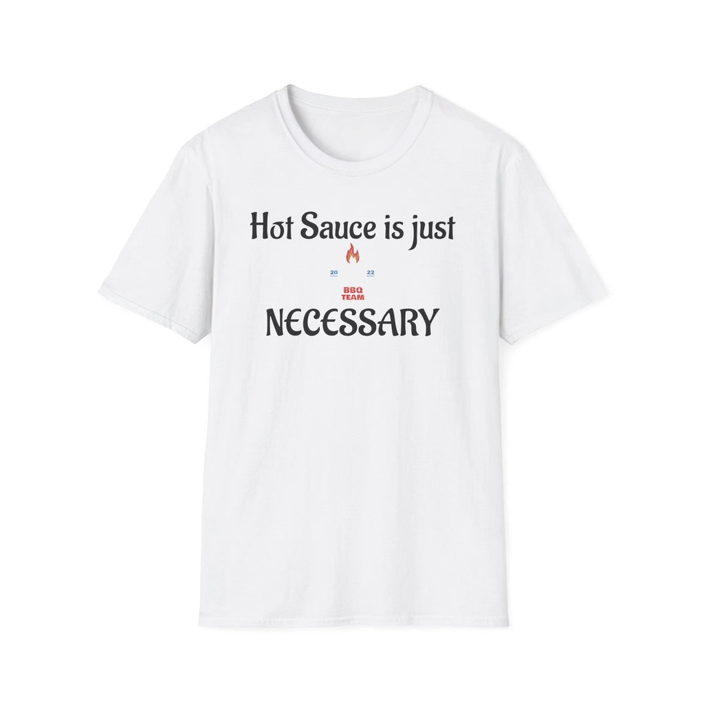 Hot Sauce Is Just Necessary T-Shirt | Funny Spicy Food Quote