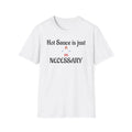 Hot Sauce Is Just Necessary T-Shirt | Funny Spicy Food Quote