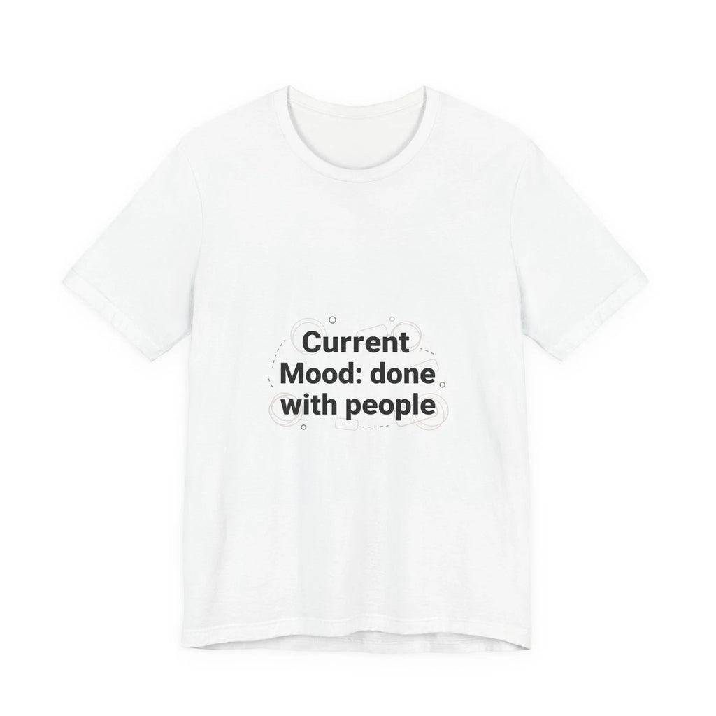 Current Mood: done with people T-Shirt | funny introvert shirt, anxiety humor