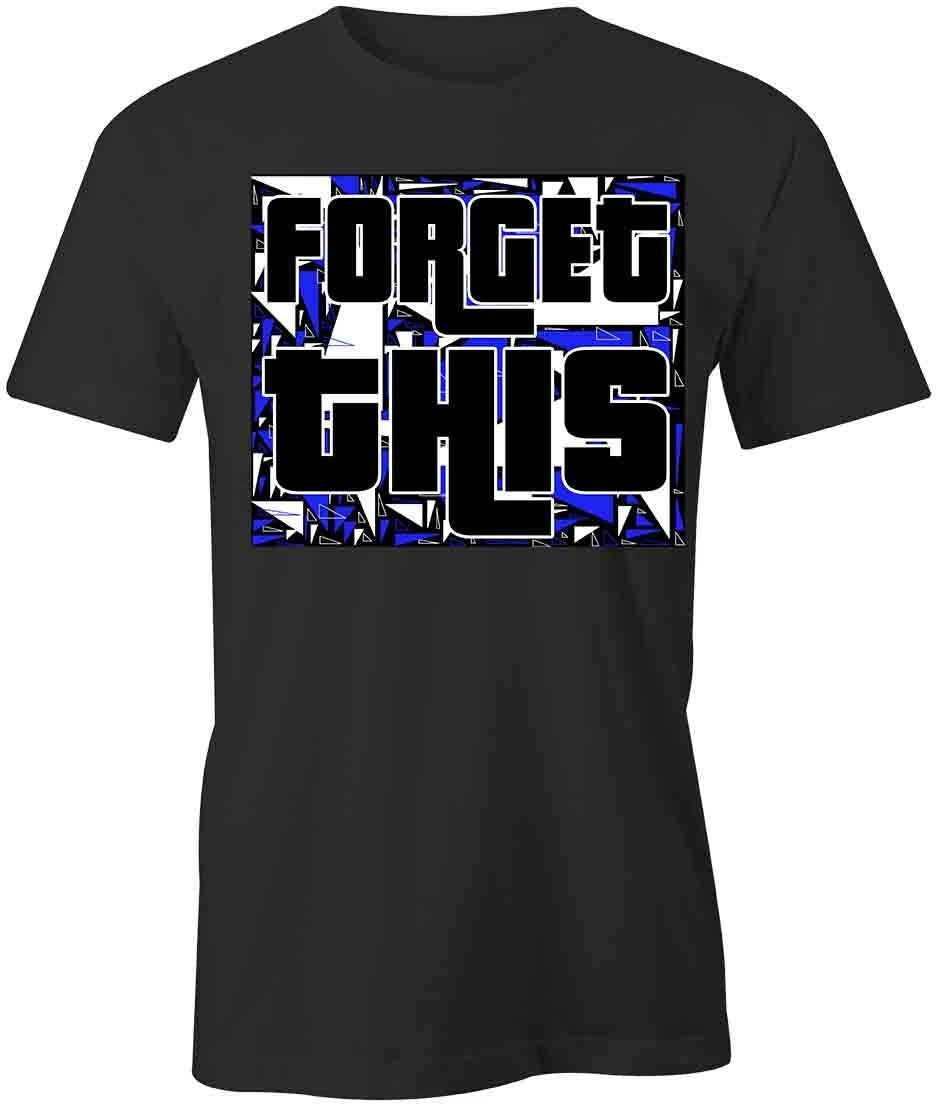 Forget This TShirt Tee Short-Sleeved Cotton CLOTHING SARCASTIC FUNNY S1BCA696