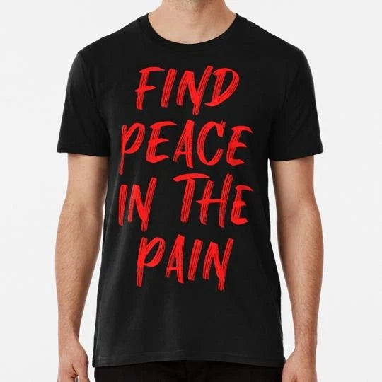 Find Peace In The Pain Funny Quote Size S to 5XL Made in the USA T-Shirt