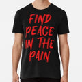 Find Peace In The Pain Funny Quote Size S to 5XL Made in the USA T-Shirt
