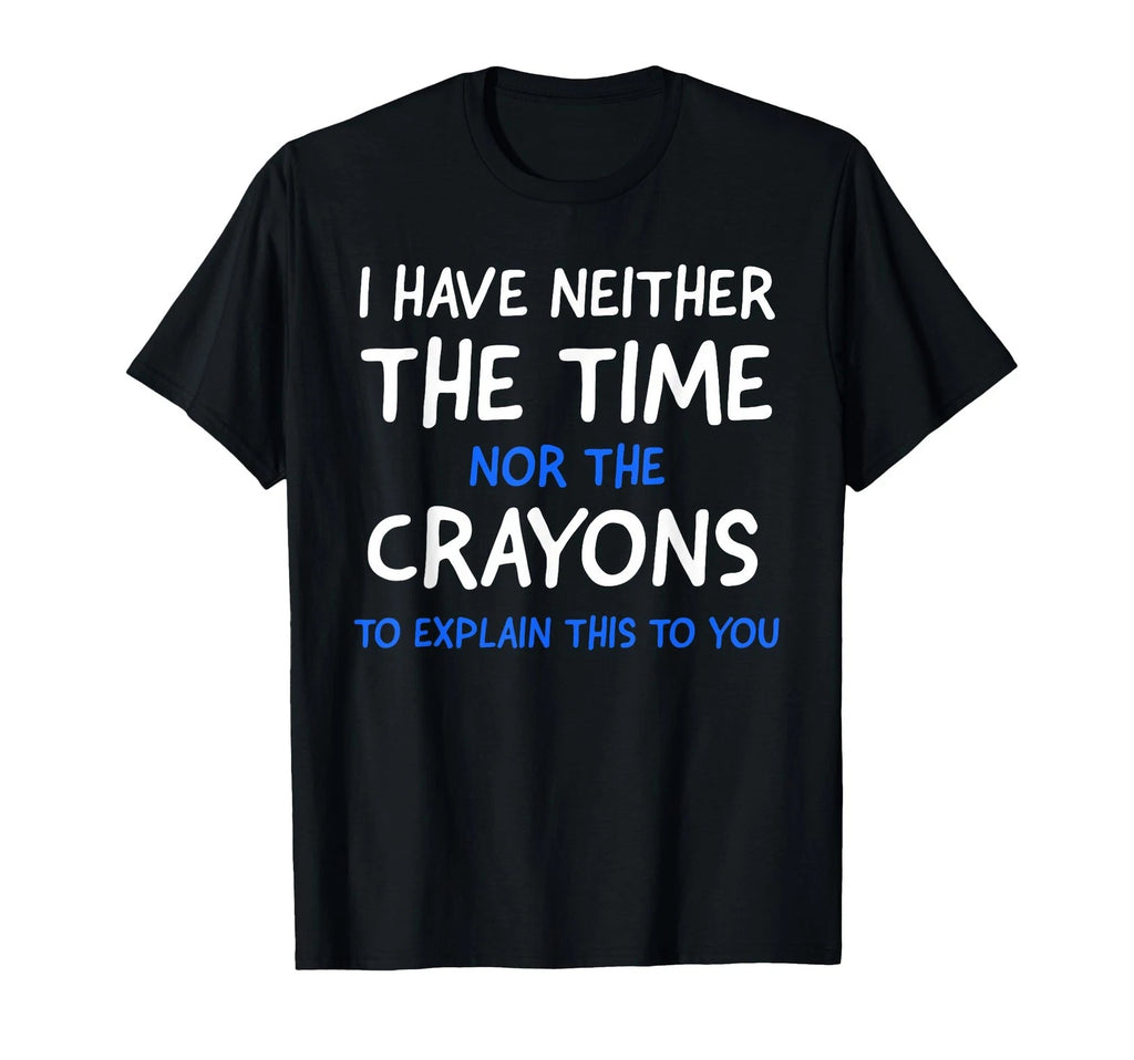 I Don't Have The Time Or The Crayons Funny Sarcasm Quote Short Sleeve T-Shirt