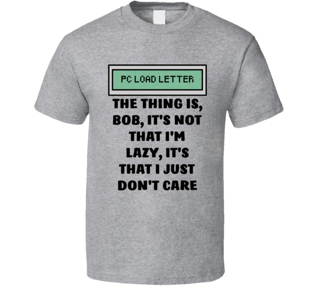 Office Space Pc Load Letter The Thing Is, Bob, It's Not That I'm Lazy, It's That