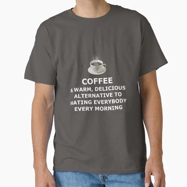 Coffee: A warm delicious alternative to hatin T-Shirt Made in US/AUS Size S-2XL