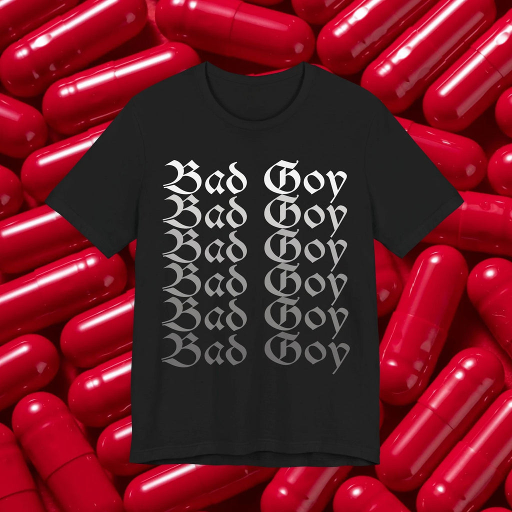 Bad Goy Gothic script tee, Repeated text t-shirt, 4chan Meme, Based Redpilled