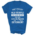 Dont Piss Off Old People The Older We Get The Less Life Unisex Shirt Gift
