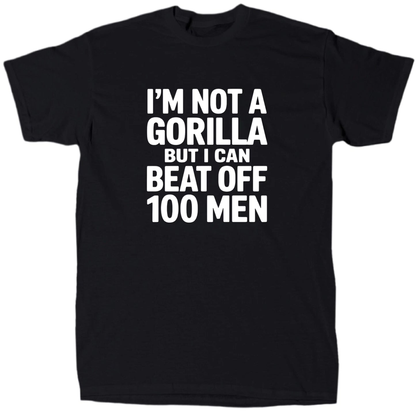 I’m Not A Gorilla But I Can Beat Off 100 Men Men’s Funny Meme T-Shirt - Gift
