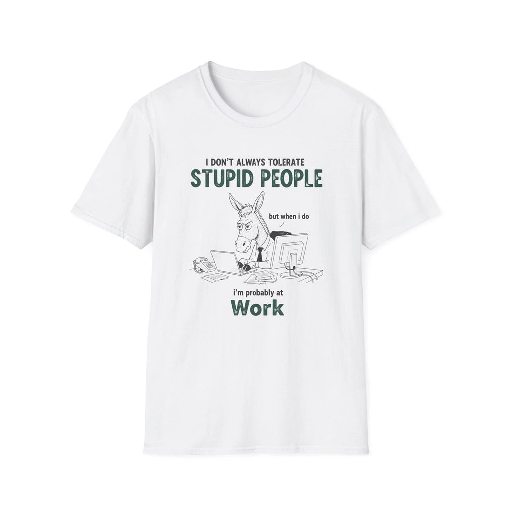 I Don’t Always Tolerate Stupid People T-Shirt | Office Humor