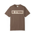 Be Strong Unisex Garment-Dyed T-shirt, Motivational Tee, Casual Wear, Gift [...]