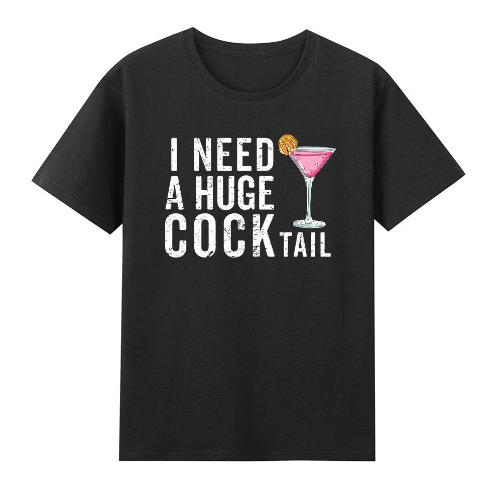 I Need a Huge COCKtail - Funny Adult Drinking Lover T-Shirt