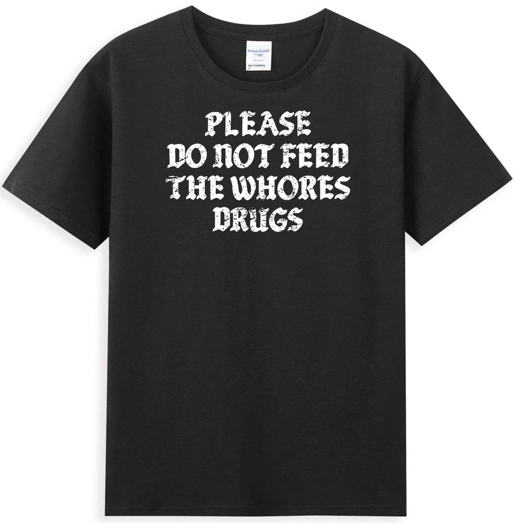 Please Do Not Feed The Whores Drugs Funny Saying Men's T-Shirt
