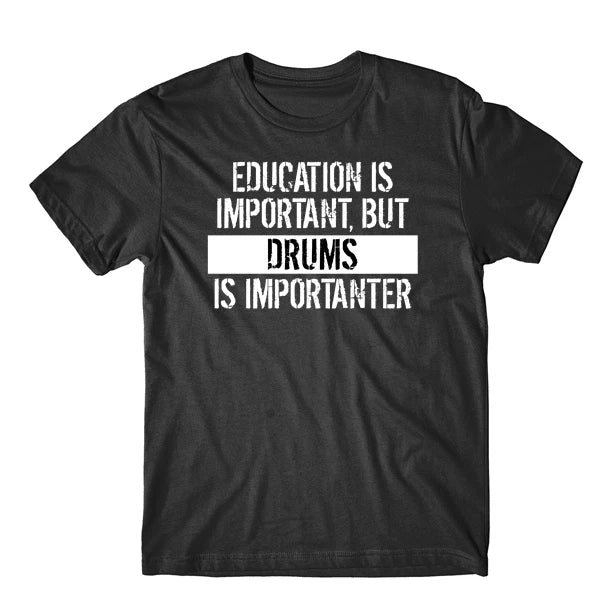 Education Is Important But Drums Is Importanter Funny Music T-Shirt