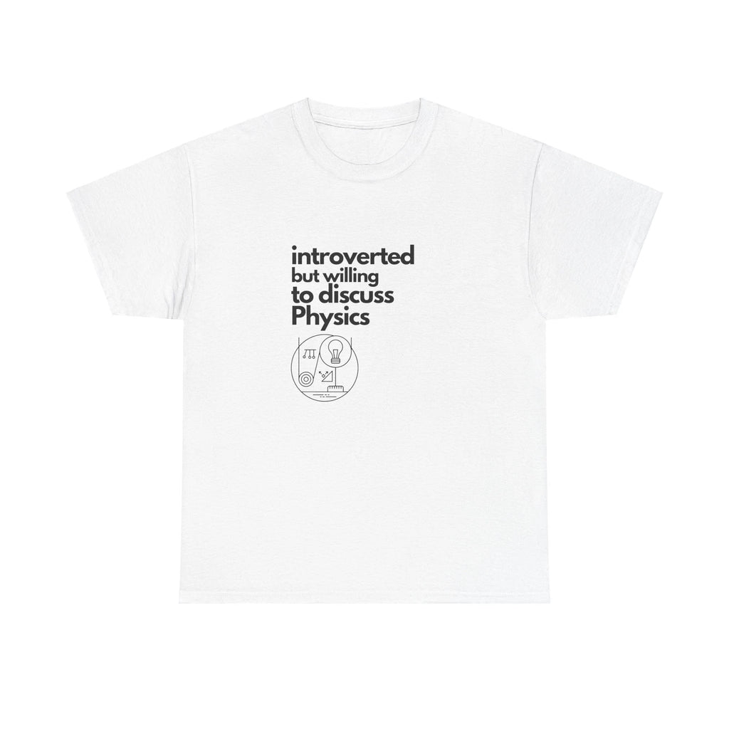Introverted But Willing To Discuss Physics Unisex Heavy Cotton Tee