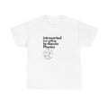 Introverted But Willing To Discuss Physics Unisex Heavy Cotton Tee
