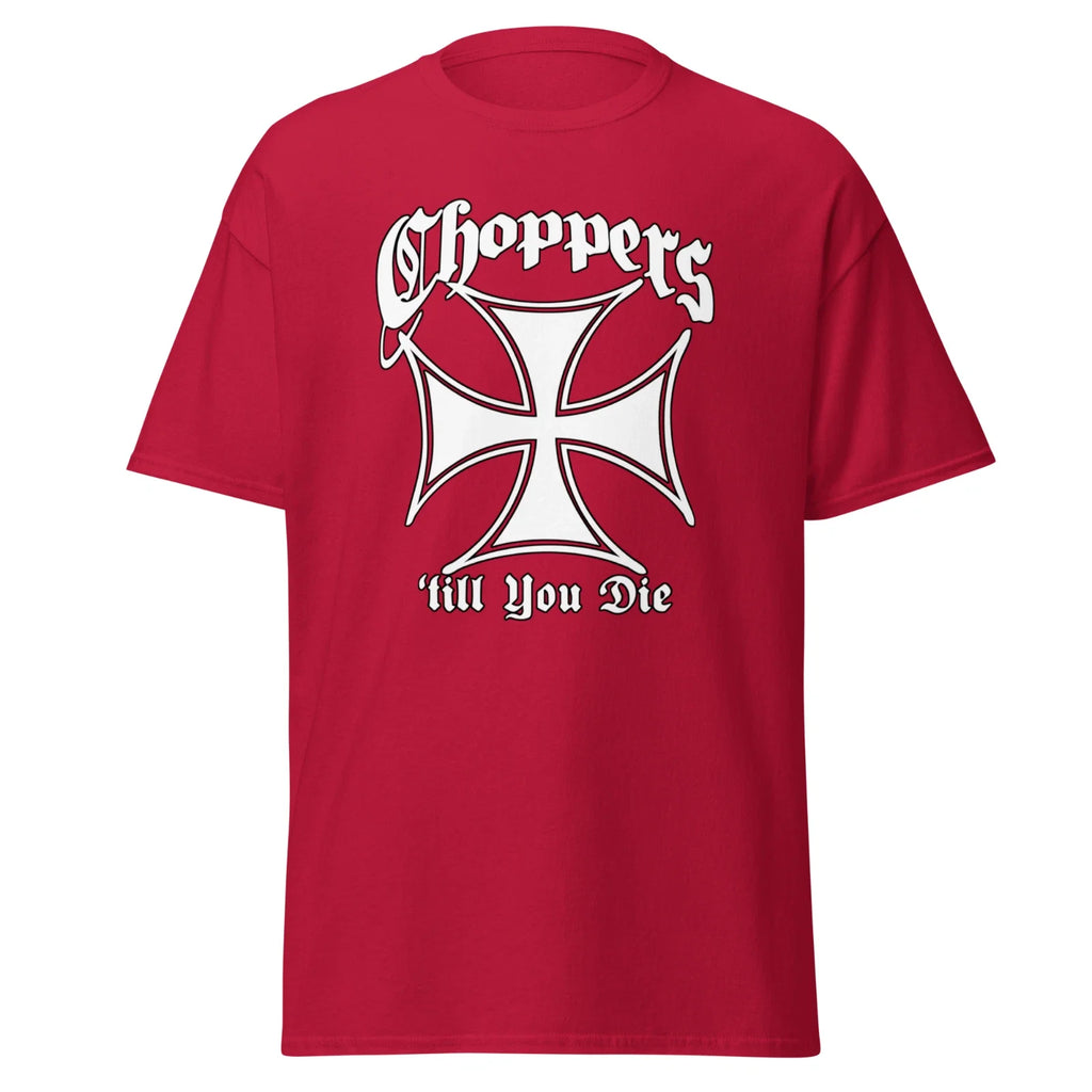"Choppers 'till you Die" 100% Cotton T-Shirt