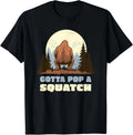 Funny Bigfoot Gotta Pop A Squatch Sasquatch Poop Joke Pun T-Shirt