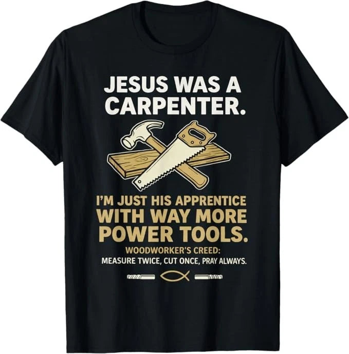 Jesus was A Carpenter Way More Power Tools T-Shirt